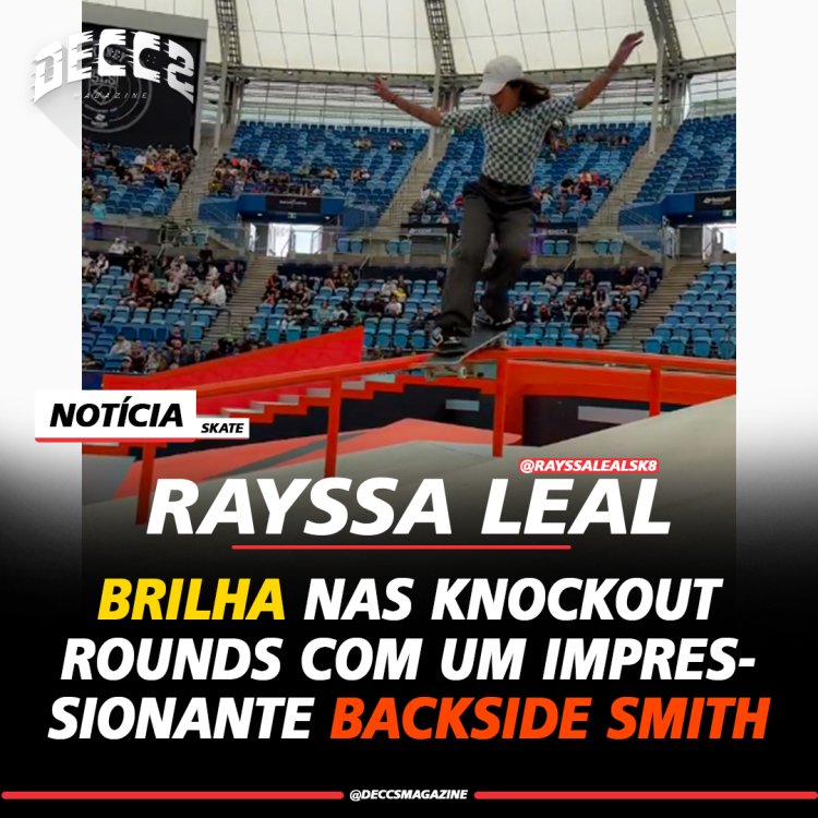 Rayssa Leal brilha nas Knockout Rounds com um impressionante Backside Smith